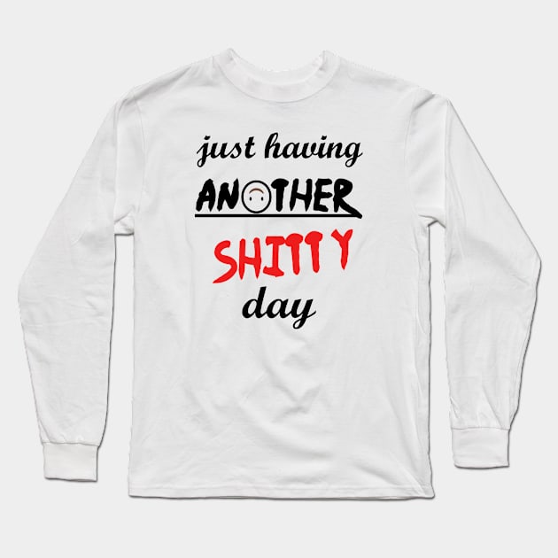 Have a shitty day, funny quotes, black and white, red, fathers,mothers,friends,gift Long Sleeve T-Shirt by Wa-DeSiGn-DZ